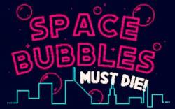 Space Bubbles Must Die! thumbnail